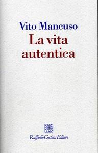 V. Mancuso, La vita autentica